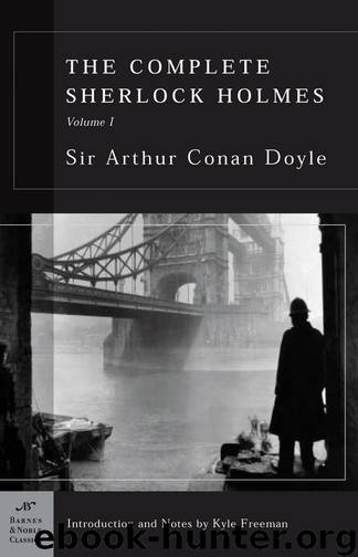 The Complete Sherlock Holmes by Arthur Conan Doyle & Kyle Freeman
