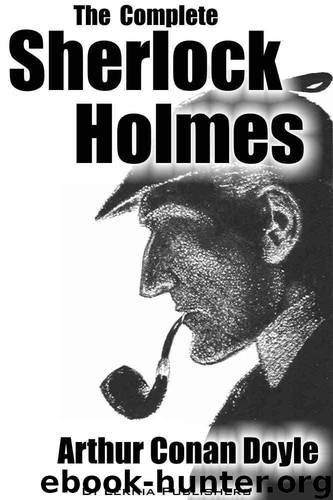 The Complete Sherlock Holmes by Sir Arthur Conan Doyle
