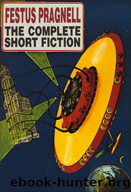 The Complete Short Fiction by Festus Pragnell