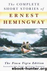 The Complete Short Stories of Ernest Hemingway by Ernest Hemingway