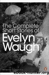 The Complete Short Stories of Evelyn Waugh by Evelyn Waugh