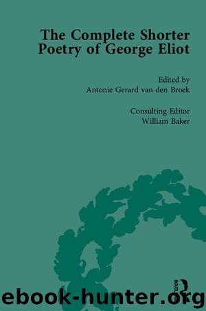 The Complete Shorter Poetry of George Eliot by van den Broek Antonie Gerard; Baker William;