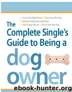 The Complete Single's Guide to Being a Dog Owner by Betsy Rosenfeld