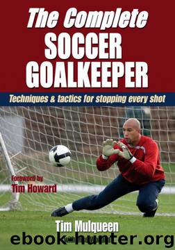 The Complete Soccer Goalkeeper by Timothy Mulqueen;Michael Woitalla