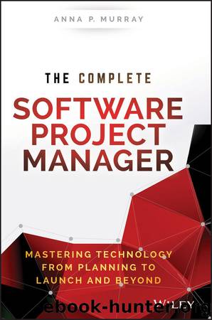 The Complete Software Project Manager: Mastering Technology from Planning to Launch and Beyond (Wiley CIO) by Anna P. Murray