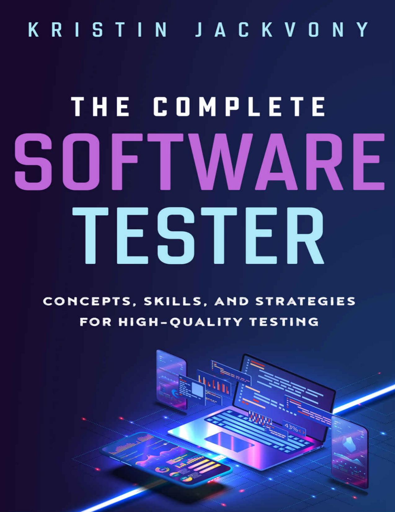 The Complete Software Tester Concepts, Skills, and Strategies for High-Quality Testing by Kristin Jackvony