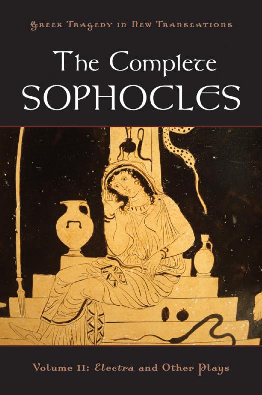 The Complete Sophocles: Volume II: Electra and Other Plays (Greek Tragedy in New Translations) by Sophocles Peter Burian (editor) Alan Shapiro (editor)
