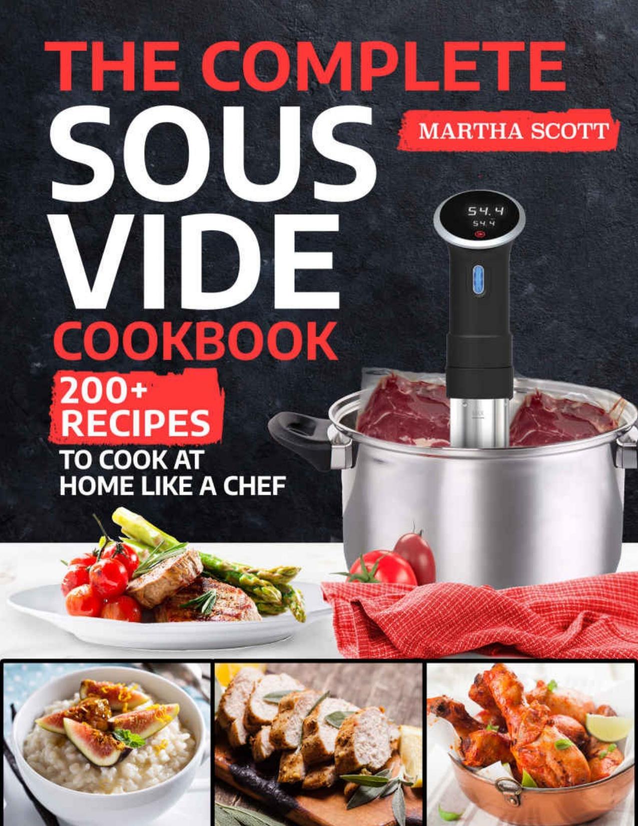 The Complete Sous Vide Cookbook: 200+ Recipes to Cook at Home Like a Chef by Martha Scott
