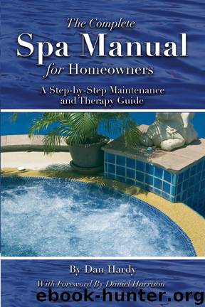 The Complete Spa Manual for Homeowners: A Step-by-Step Maintenance and Therapy Guide by By Dan Hardy & with foreword by Daniel Harrison
