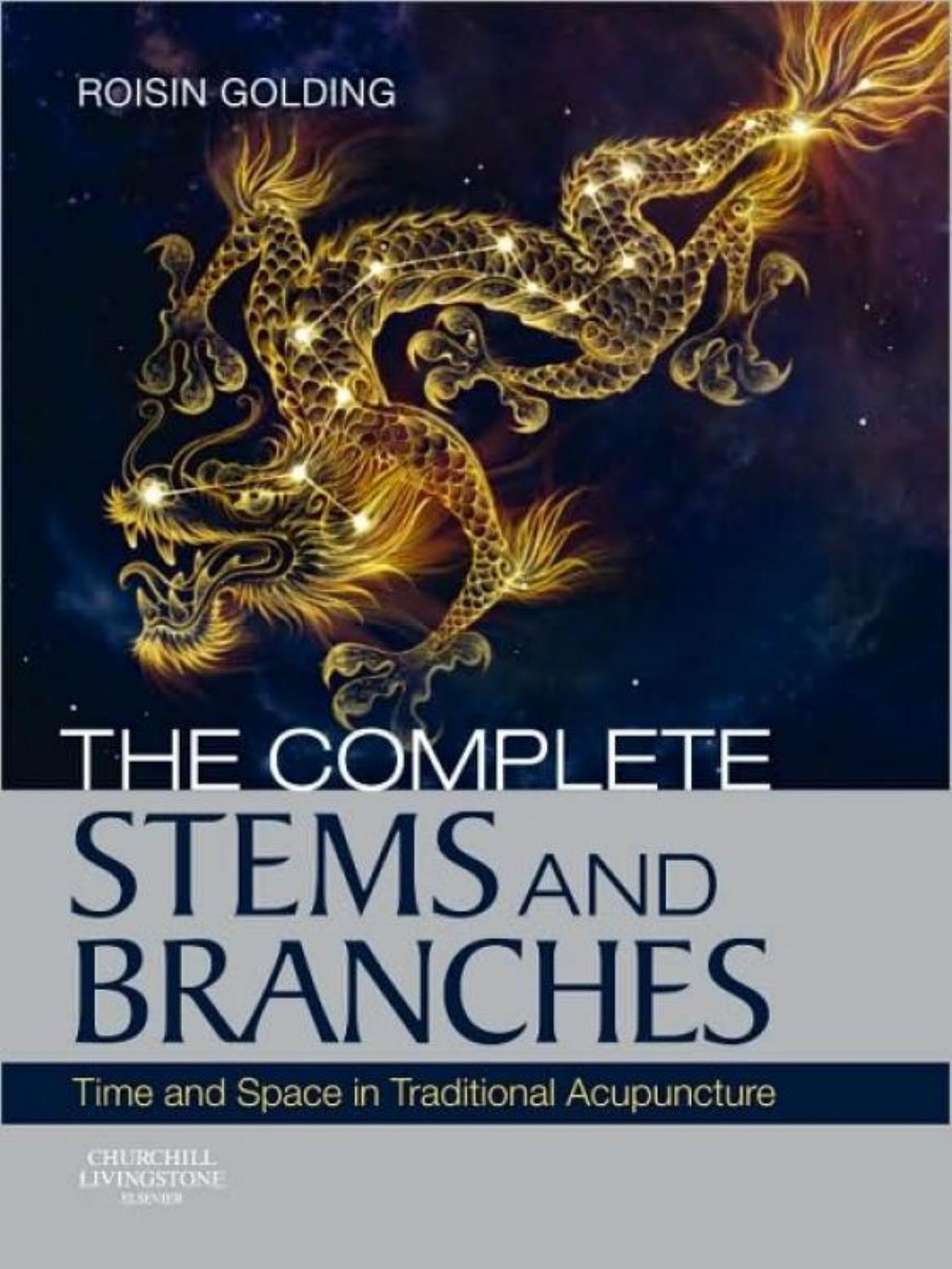 The Complete Stems and Branches: Time and Space in Traditional Acupuncture by Roisin Golding Acupuncturist London UK