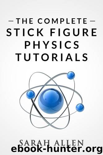 The Complete Stick Figure Physics Tutorials by Allen Sarah