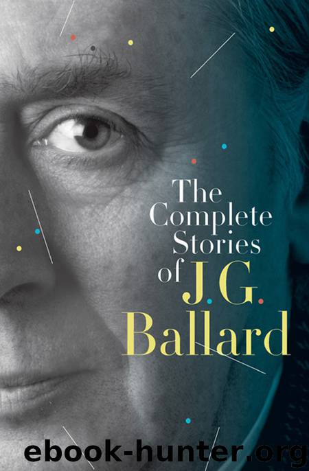 The Complete Stories of J. G. Ballard by J. G. Ballard