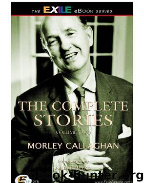 The Complete Stories of Morley Callaghan - Volume Two by Morley Callaghan