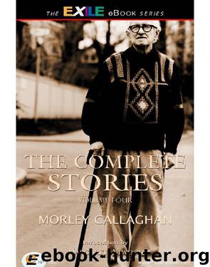 The Complete Stories of Morley Callaghan by Callaghan Morley; Atwood Margaret;