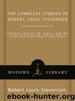 The Complete Stories of Robert Louis Stevenson: Strange Case of Dr. Jekyll and Mr. Hyde and Nineteen Other Tales (Modern Library Classics) by Stevenson Robert Louis