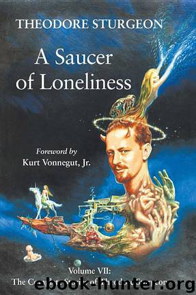 The Complete Stories of Theodore Sturgeon: A Saucer of Loneliness by Theodore Sturgeon