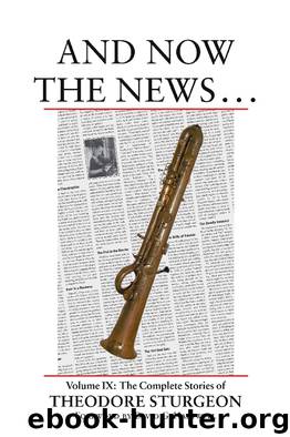 The Complete Stories of Theodore Sturgeon: And Now the News by Theodore Sturgeon