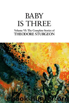 The Complete Stories of Theodore Sturgeon: Baby Is Three by Theodore Sturgeon