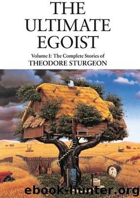 The Complete Stories of Theodore Sturgeon: The Ultimate Egoist by Theodore Sturgeon