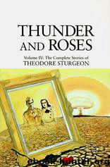 The Complete Stories of Theodore Sturgeon: Thunder and Roses by Theodore Sturgeon
