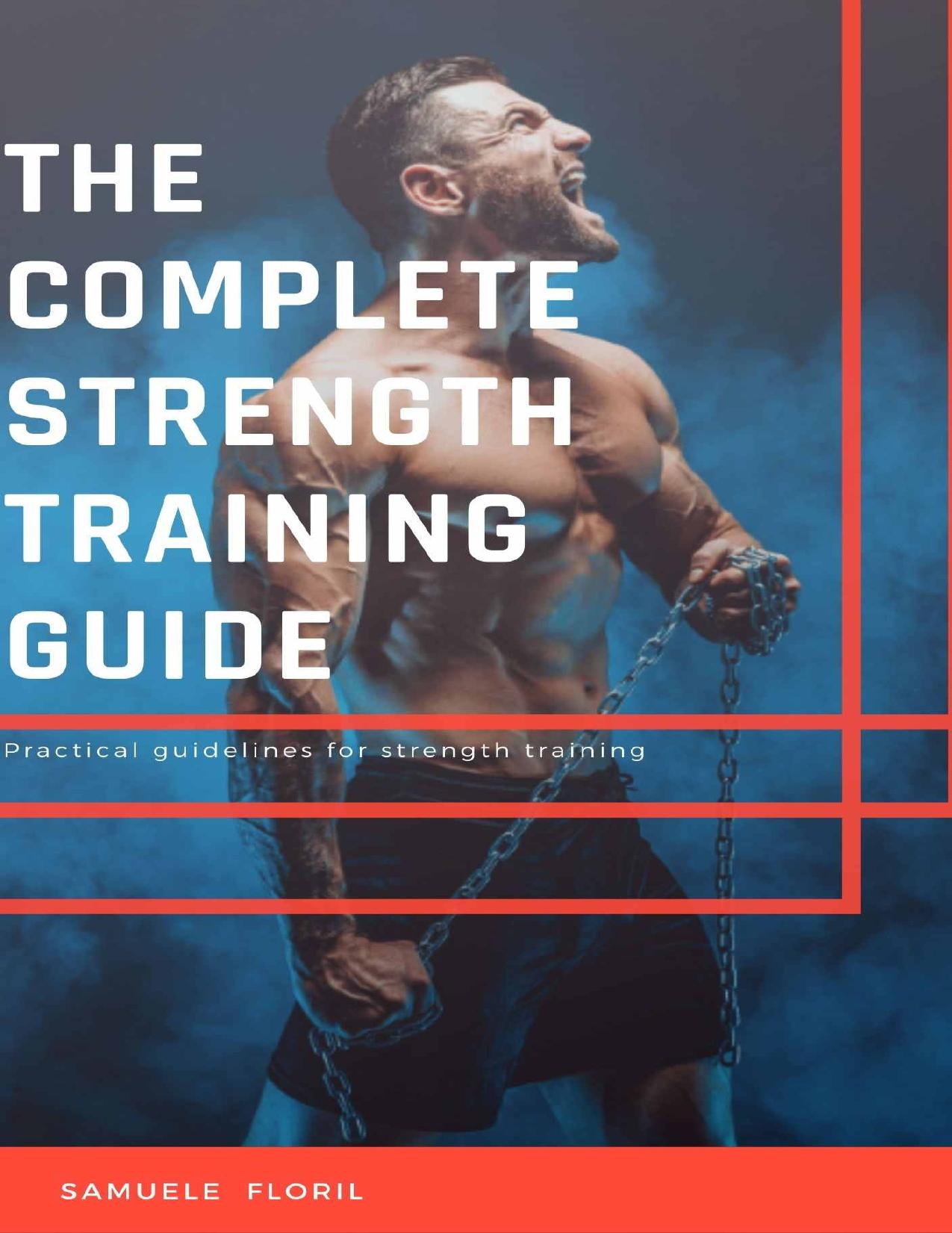 The Complete Strength Training Guide: Practical guidelines for strength training by Floril Samuele