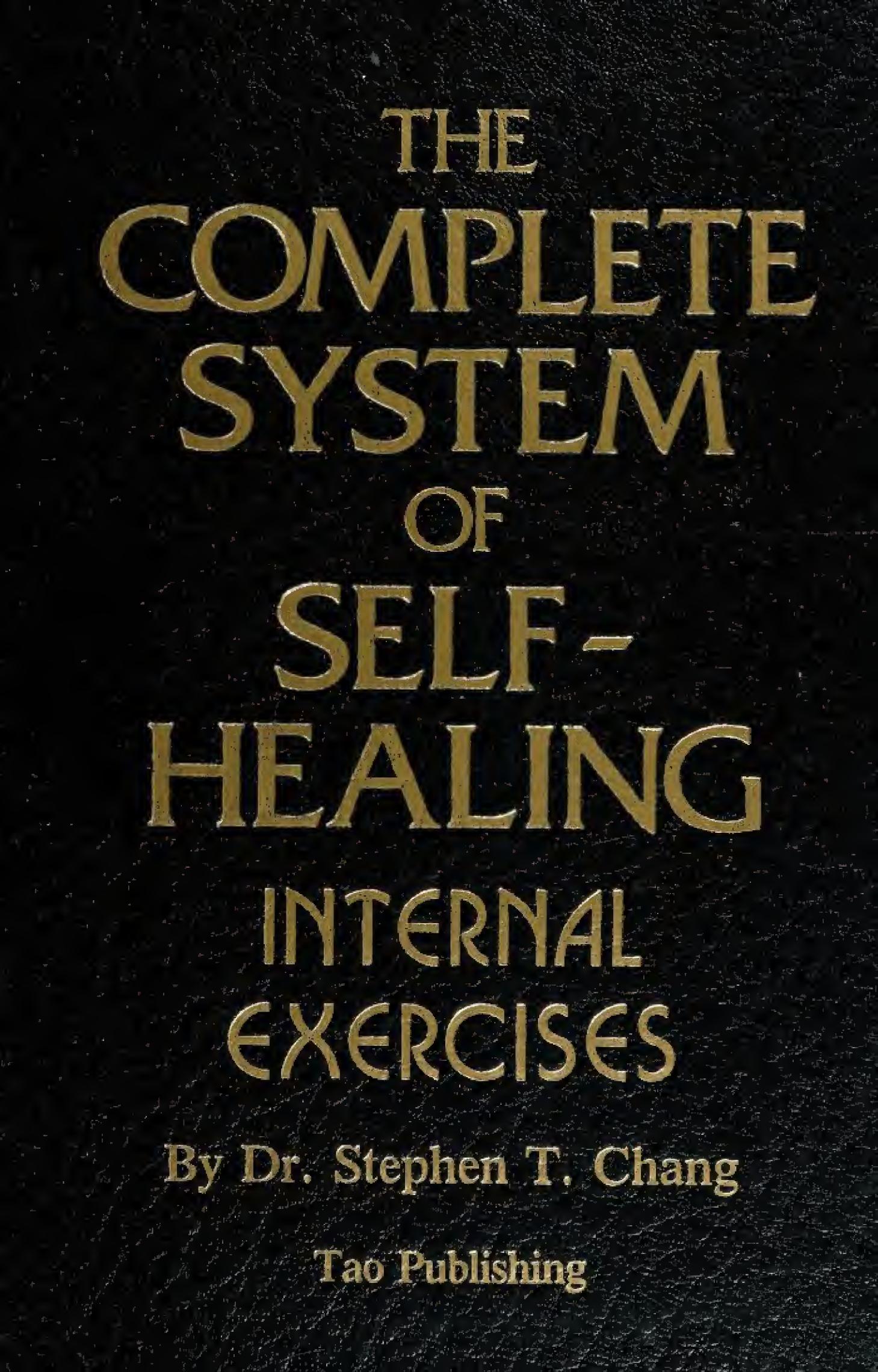 The Complete System of Self-Healing: Internal Exercises by Dr. Stephen T. Chang