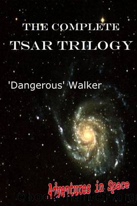 The Complete TSAR Trilogy by Dangerous Walker