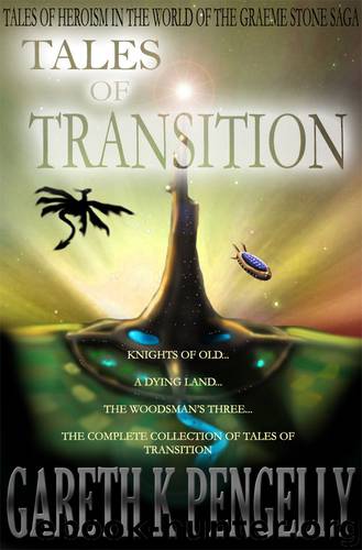 The Complete Tales of Transition by Gareth K Pengelly