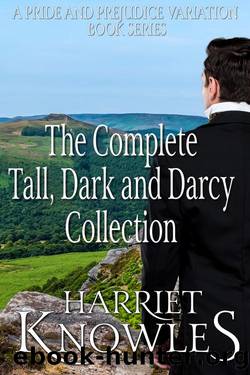 The Complete Tall, Dark and Darcy Collection: A Pride and Prejudice Variation Book Series by Harriet Knowles & a Lady
