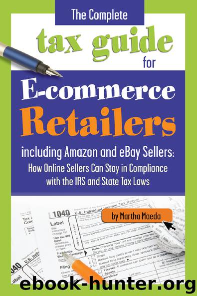 The Complete Tax Guide for E-commerce Retailers including Amazon and eBay Sellers: How Online Sellers Can Stay in Compliance with the IRS and State Tax Laws by Martha Maeda