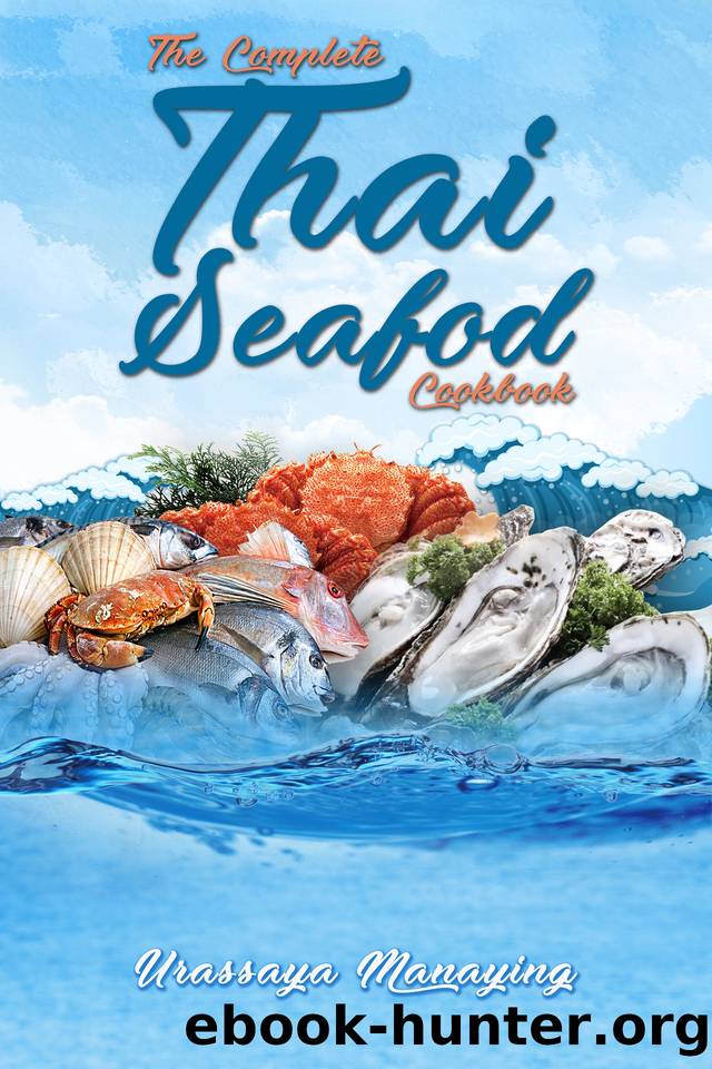 The Complete Thai Seafood Cookbook: The Best Fish and Seafood Recipes, Straight Out of Thailand! by Urassaya Manaying