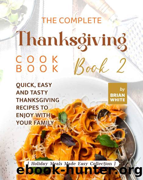 The Complete Thanksgiving Cookbook â Book 2 by White Brian