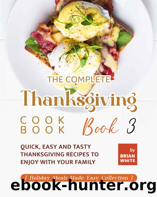 The Complete Thanksgiving Cookbook â Book 3 by White Brian