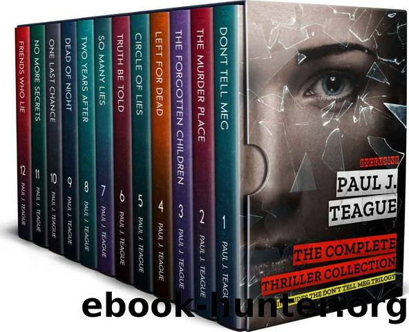 The Complete Thriller Collection: Twelve psychological thrillers by Paul J. Teague, including the Don't Tell Meg Trilogy and the Morecambe Bay Trilogy plus six standalone stories by Paul J. Teague