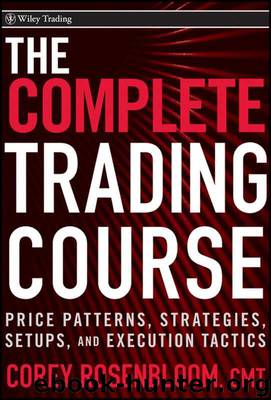 The Complete Trading Course: Price Patterns, Strategies, Setups, and Execution Tactics by Rosenbloom Corey