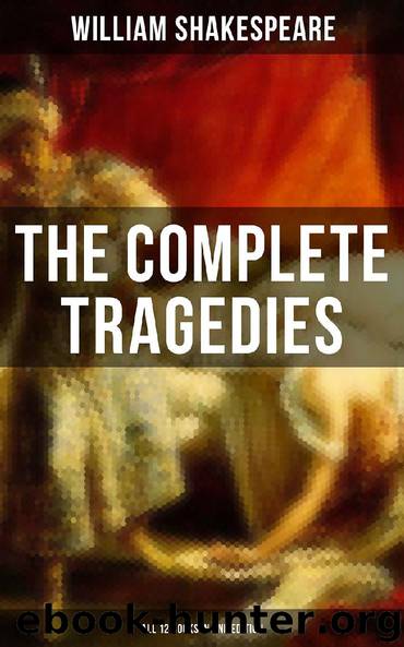 The Complete Tragedies of William Shakespeare - All 12 Books in One Edition by William Shakespeare