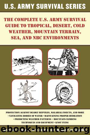 The Complete U.S. Army Survival Guide to Tropical, Desert, Cold Weather, Mountain Terrain, Sea, and NBC Environments by Department of the Army