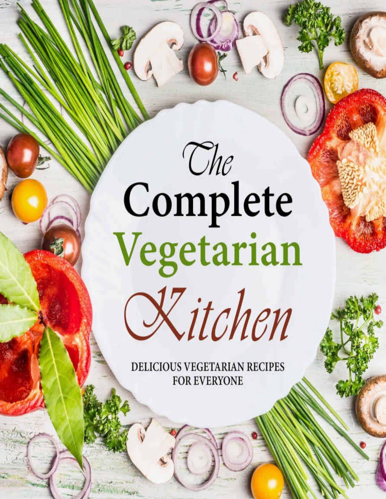 The Complete Vegetarian Kitchen: Delicious Vegetarian Recipes for Everyone by Press BookSumo