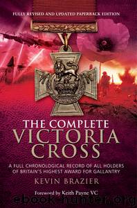 The Complete Victoria Cross: A Full Chronological Record of All Holders of Britain's Highest Award for Gallantry by Kevin Brazier