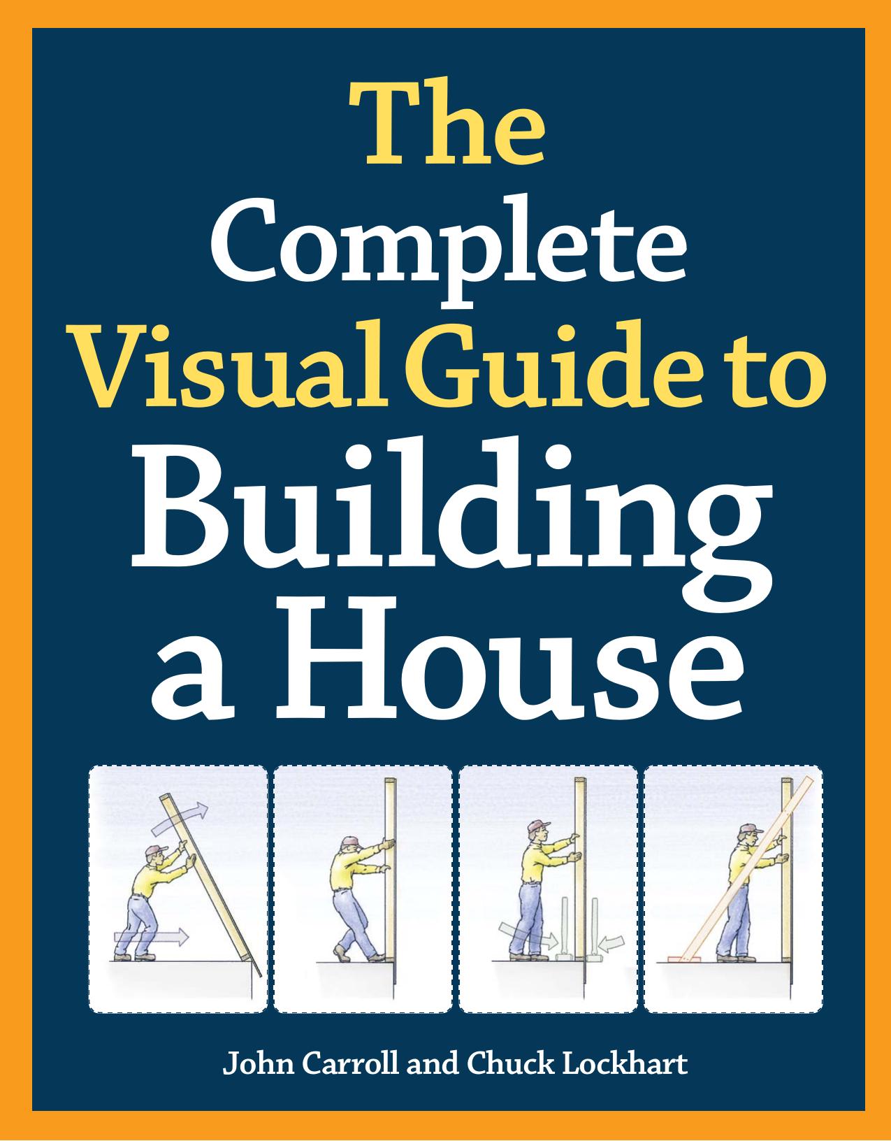 The Complete Visual Guide To Building A House by Unknown