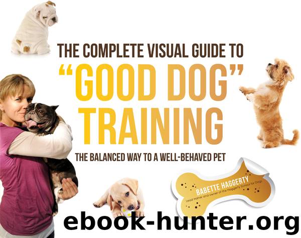 The Complete Visual Guide to "Good Dog" Training by Babette Haggerty
