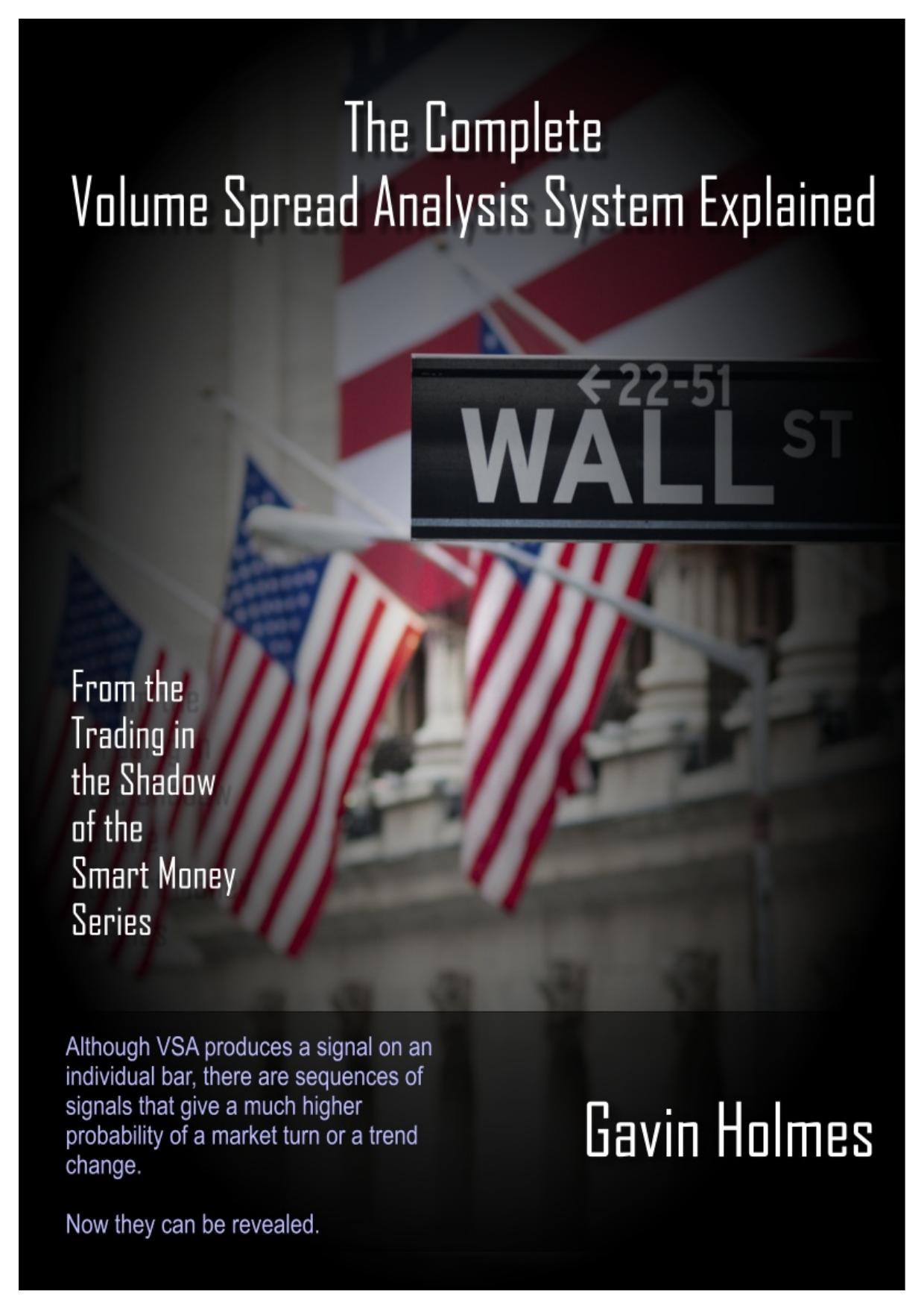 The Complete Volume Spread Analysis System Explained-A Companion Guide toâTrading in the Shadow of theSmart Money" by Gavin Holmes