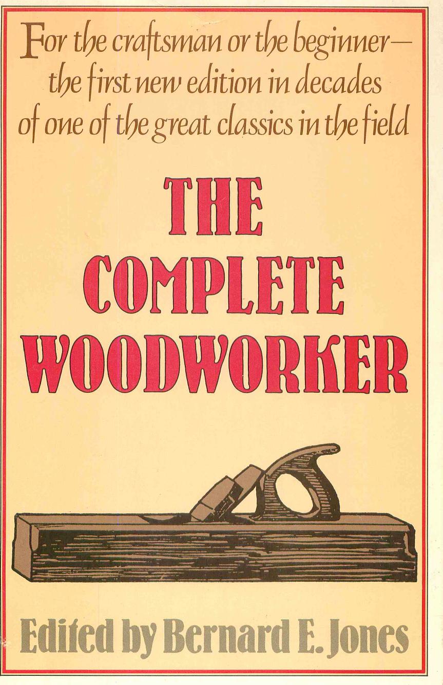 The Complete Woodworker by Bernard E Jones