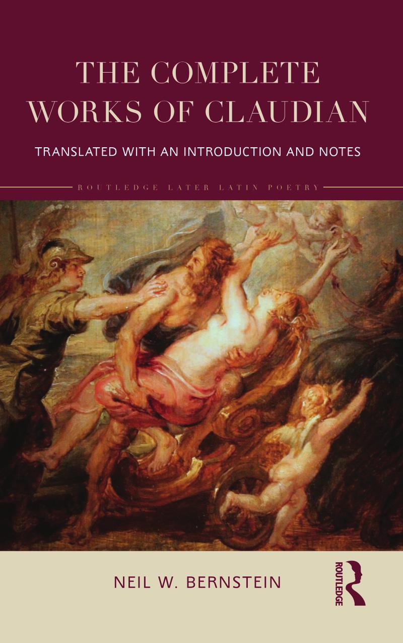 The Complete Works of Claudian; Translated with an Introduction and Notes by Neil W. Bernstein