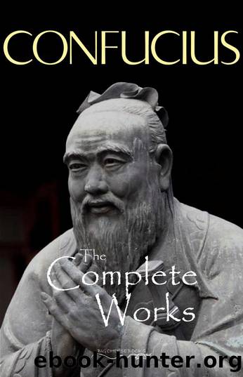 The Complete Works of Confucius by Confucius