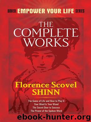 The Complete Works of Florence Scovel Shinn by Florence Scovel Shinn