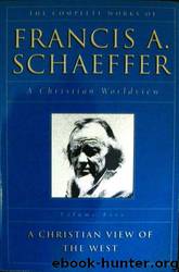 The Complete Works of Francis A. Schaeffer: A Christian View of the West:5-5 by Francis A. Schaeffer