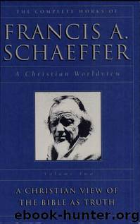 The Complete Works of Francis A. Schaffer: A Christian View of the Bible As Truth:2-5 by Francis A. Schaeffer