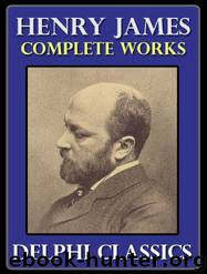 The Complete Works of Henry James by Henry James