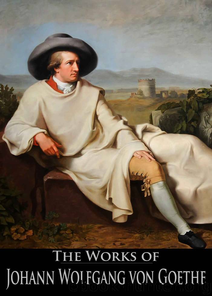 The Complete Works of Johann Wolfgang von Goethe: Faust, Wilhelm Meister, Torquato Tasso, The Sorrows Of Young Werther and More (23 Books With Active Table of Contents) by Johann Wolfgang von Goethe
